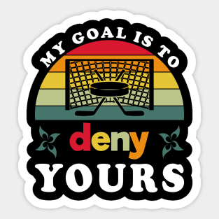 My Goal Is To Deny Yours Hockey Sticker